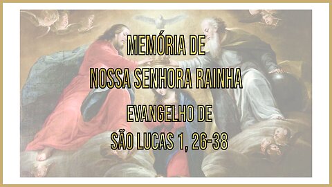 Evangelho da Memória de Nossa Senhora Rainha Lc 1, 26-38