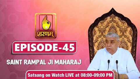 Sharnam TV 10-09-2021 | Episode: 45 | Sant Rampal Ji Maharaj Satsang