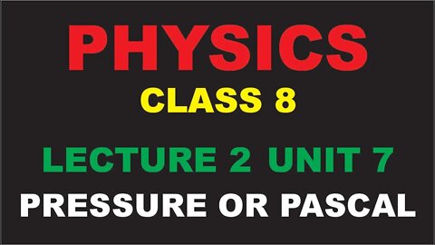 Physics | Class 8th | Lecture 2 | UNIT 7 | Unit of Pressure OR Pascal