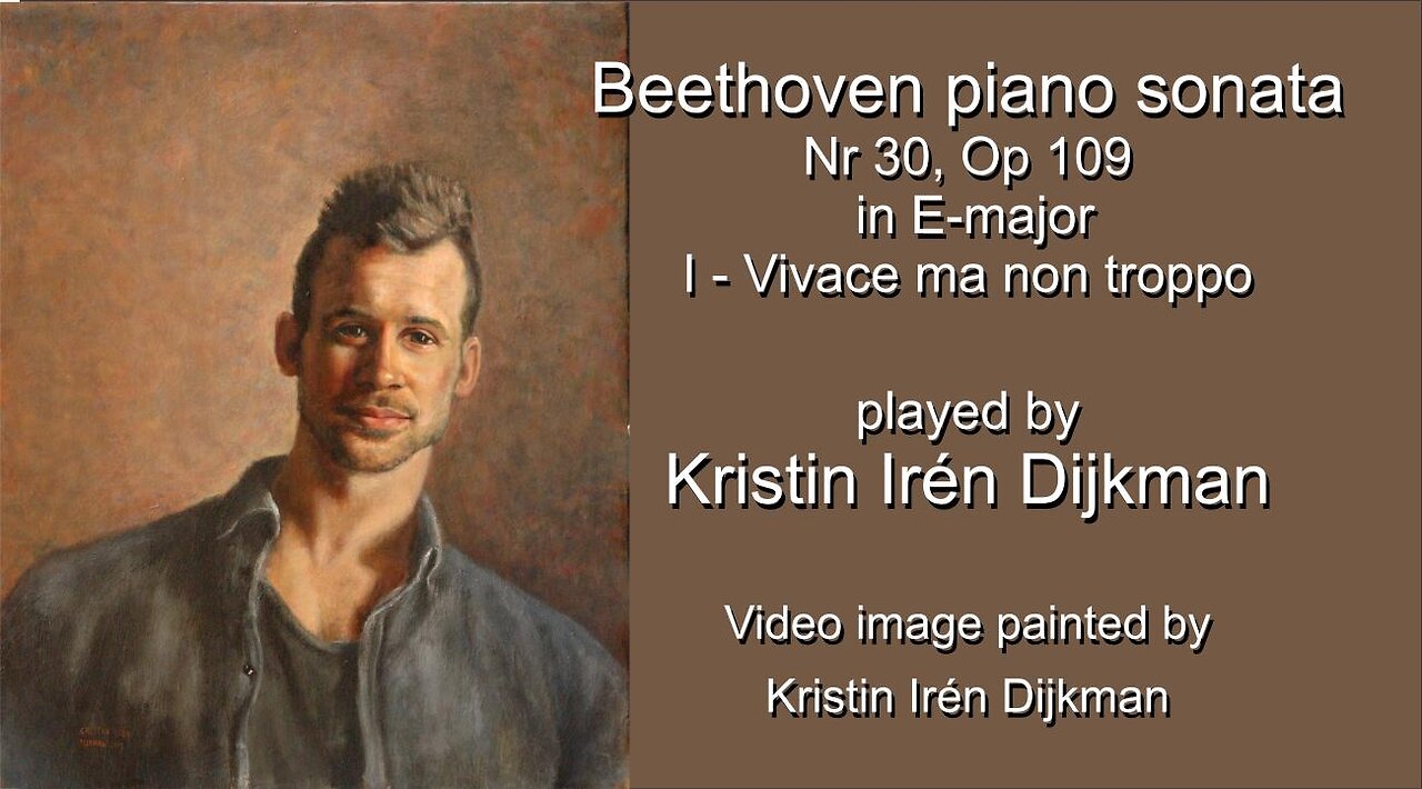 Beethoven Piano Sonata No 30, Op 109, in E-Major, I-Vivace ma non troppo by Kristin Irén Dijkman