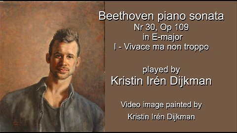 Beethoven Piano Sonata No 30, Op 109, in E-Major, I-Vivace ma non troppo by Kristin Irén Dijkman