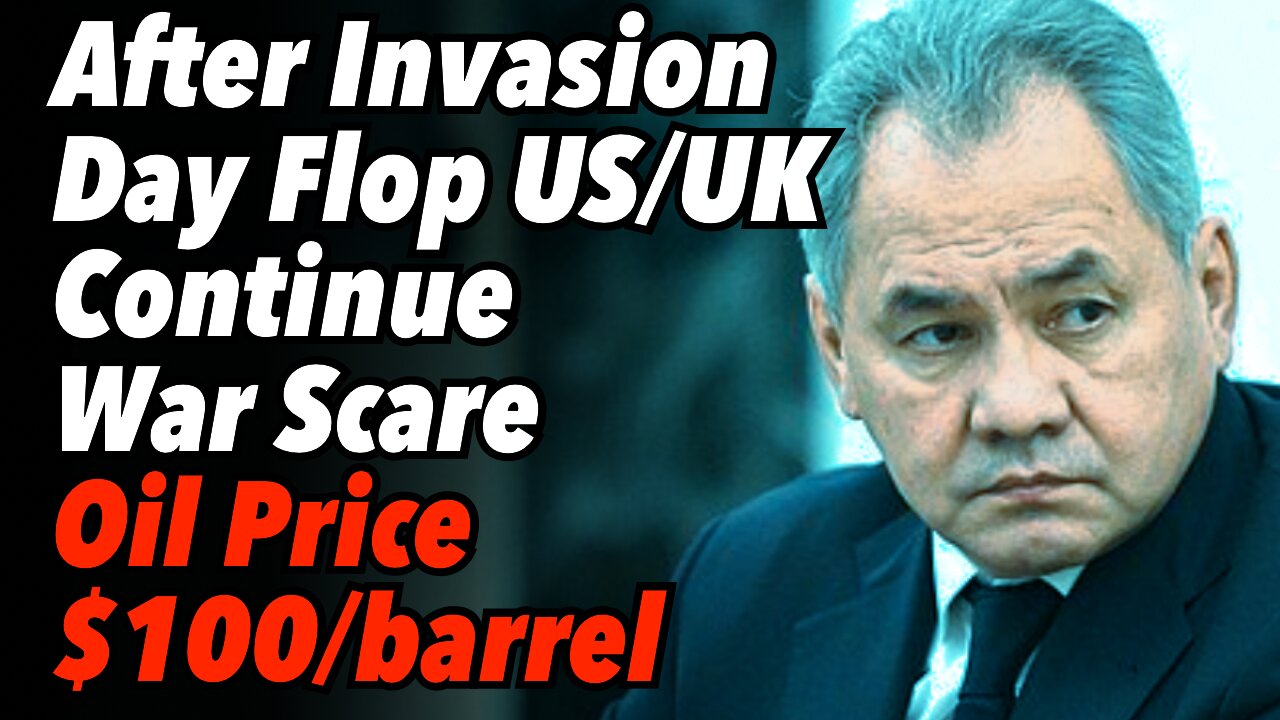 Ukraine Update: After 'Invasion Day' Flop US/UK Continue War Scare. Oil Price Approaches $100/barrel