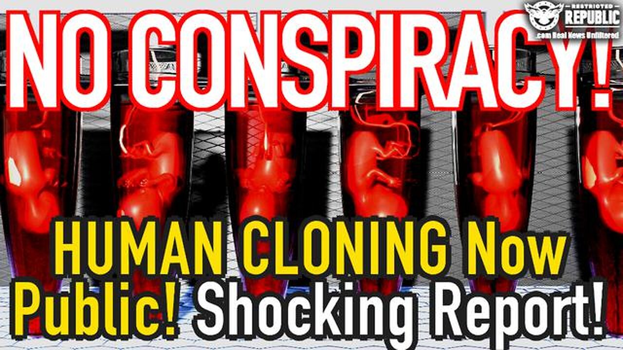 NO CONSPIRACY! THEY JUST SAID THE QUIET PART OUT LOUD! HUMAN CLONING NOW PUBLIC!