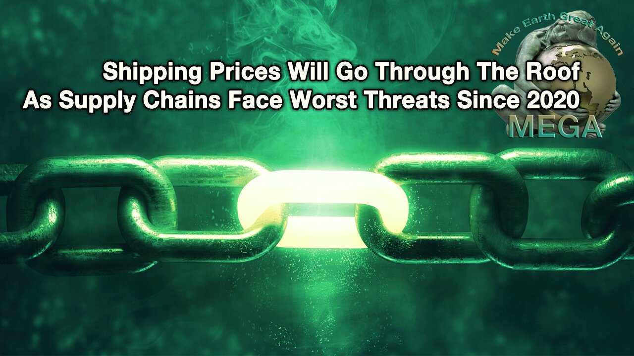 Shipping Prices Will Go Through The Roof As Supply Chains Face Worst Threats Since 2020 [With Subtitles]