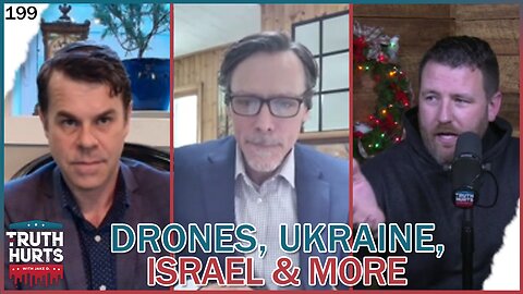 Truth Hurts #199 - Drones, Ukraine, Israel & More