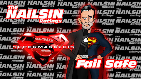 The Nailsin Ratings:Superman&Lois - Fail Safe