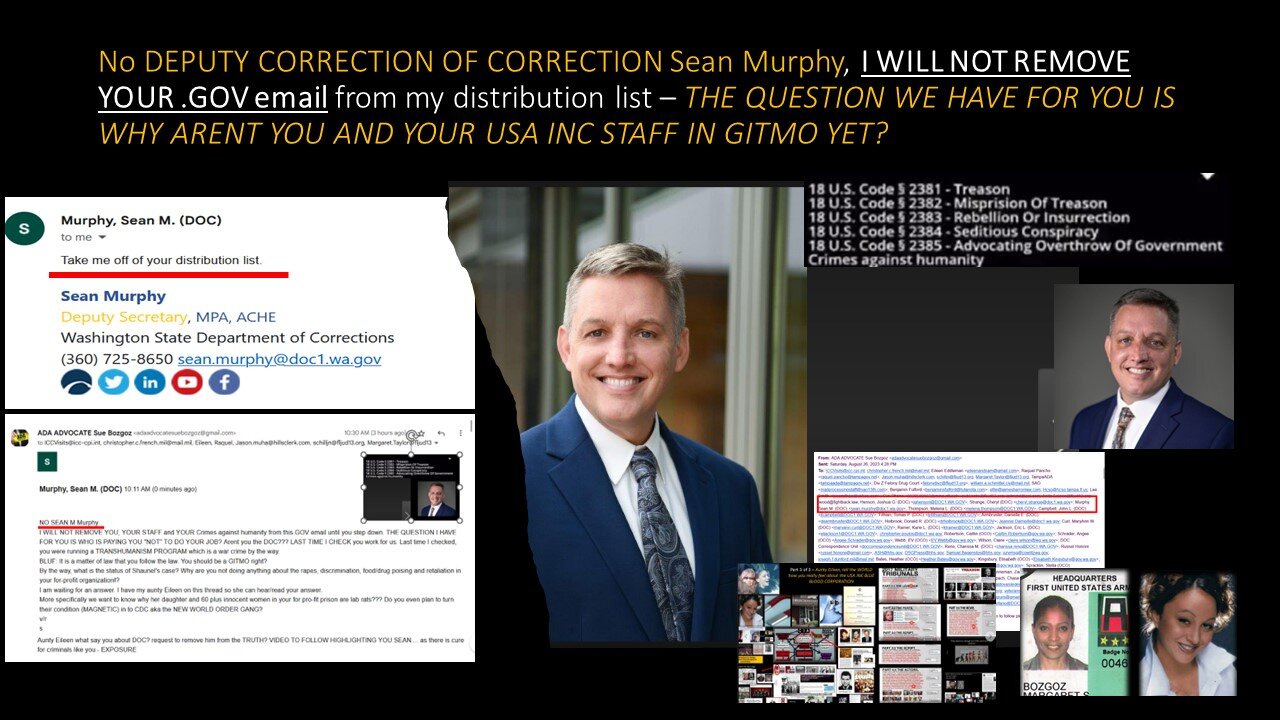 No DEPUTY OF CORRECTION, Sean Murphy, I WILL NOT REMOVE YOUR USA INC dot GOV email from my distro