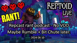 Livestream - Repcast rant podcast - No VOD - Maybe Rumble or Bit Chute - 2024-06-10