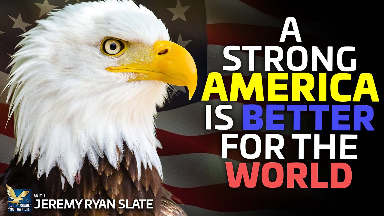 Building a Strong America: How It Impacts the World | Jeremy Ryan Slate