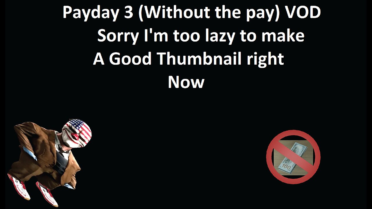 Payday 3 VOD (Kick 05/12/2023 AUS time)