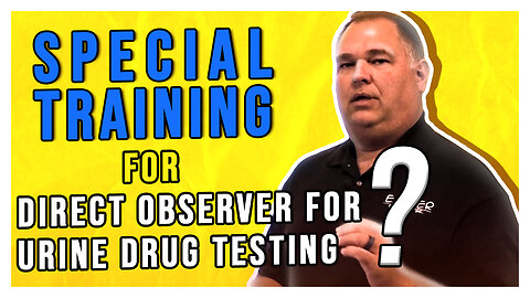 Does a Direct Observer for Urine Drug Testing Need Special Training?