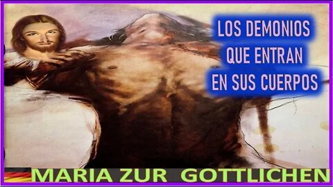 LOS DEMONIOS QUE ENTRAN EN SUS CUERPOS - MENSAJE DE JESUCRISTO REY A MARIA ZÜR GÖTTLICHEN