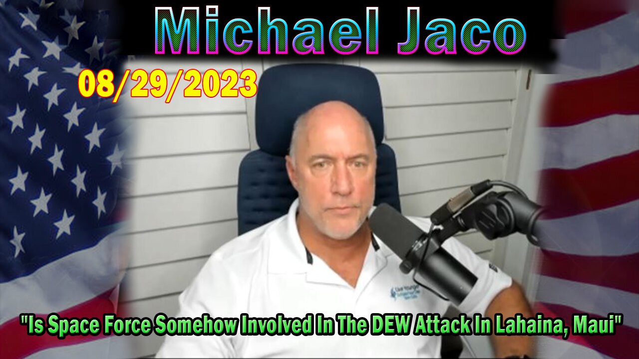 Michael Jaco HUGE Intel Aug 29: "Is Space Force Somehow Involved In The DEW Attack In Lahaina, Maui"