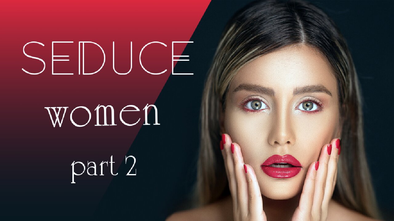 How to Seduce Woman - Master guide [4k]