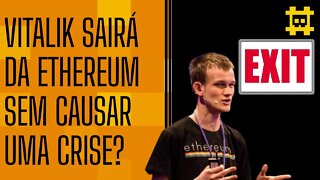 Será possível Vitalik sair da Ethereum sem causar uma queda? - [CORTE]