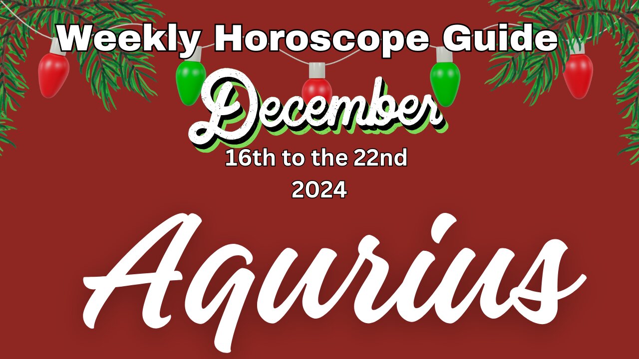 Aquarius Dec 16th-22nd Weekly Horoscope Guide