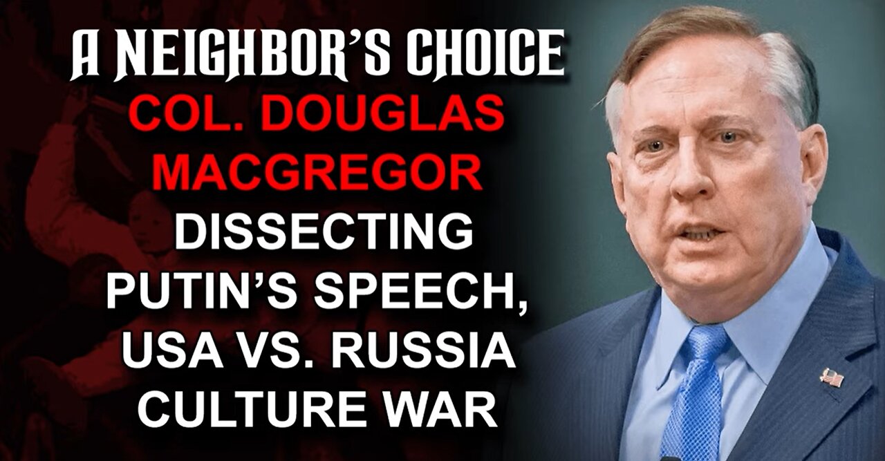 Col. Douglas Macgregor Dissects Putin's Speech, USA vs. Russia Culture War