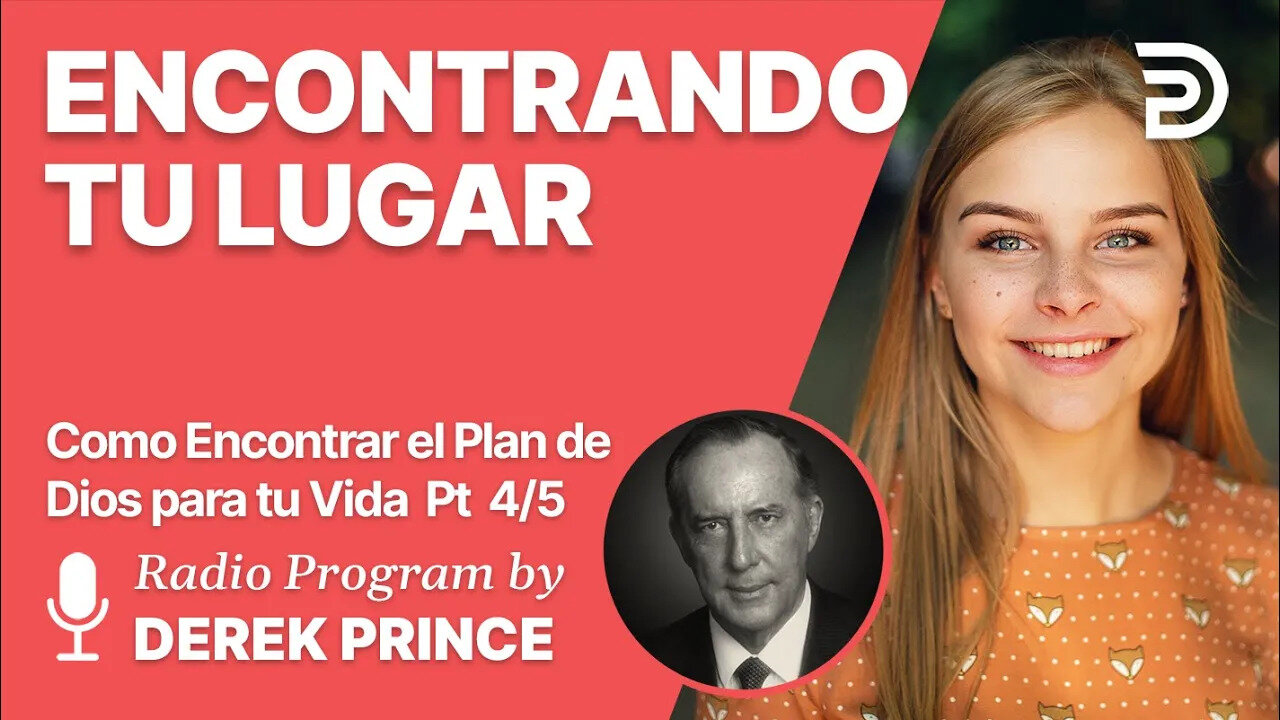 Como Encontrar el Plan de Dios para Tu Vida Pt 4 of 5 - Encontrando Tu Lugar - Derek Prince