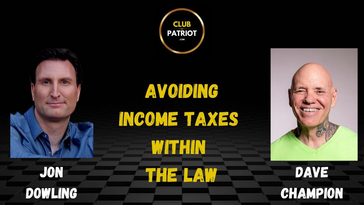 Jon Dowling & Dave Champion Discuss Avoiding Income Taxes Within The Law