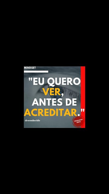 Eu quero ver, antes de acreditar