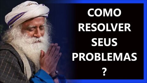 PRECISO RESOLVER MEUS PROBLEMAS, SADHGURU DUBLADO 2022