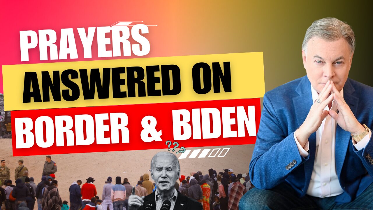 Finally We’re Seeing Prayers Answered on Borders and Biden | Lance Wallnau