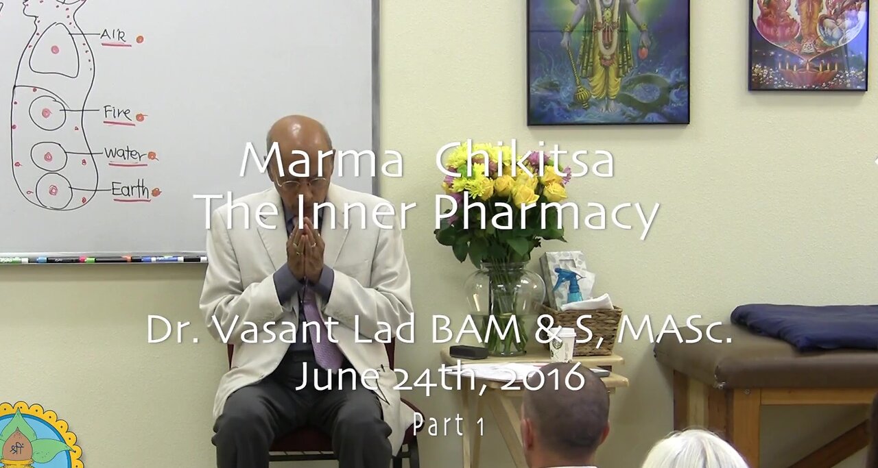 Dr. Vasant Lad: Marma Chikitsa: The Inner Pharmacy, Part 1