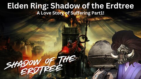 Elden Ring: Shadow Of The Erdtree - A Love Story Of Suffering Part 1!