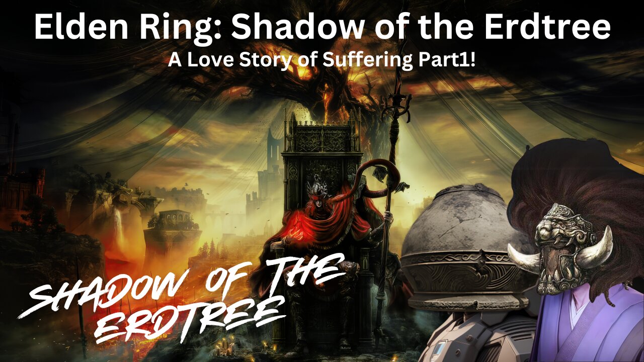 Elden Ring: Shadow Of The Erdtree - A Love Story Of Suffering Part 1!