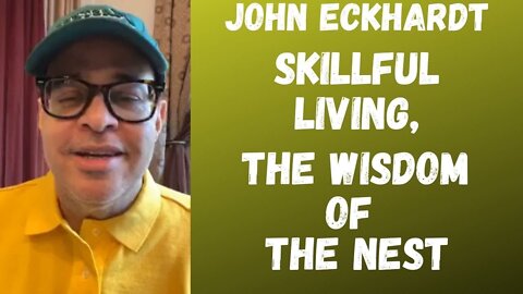 John Eckhardt-Skillful Living, The Wisdom of The Nest