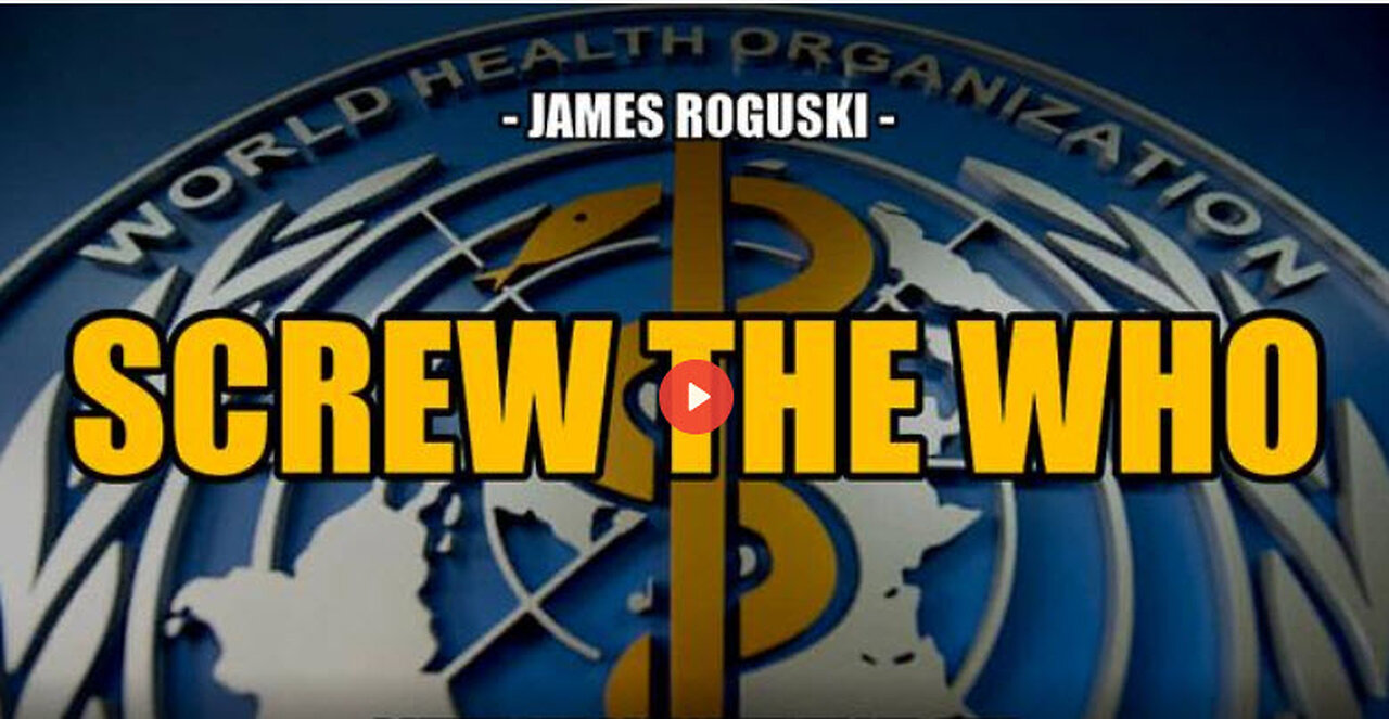 SGT REPORT - SCREW THE WHO -- James Roguski