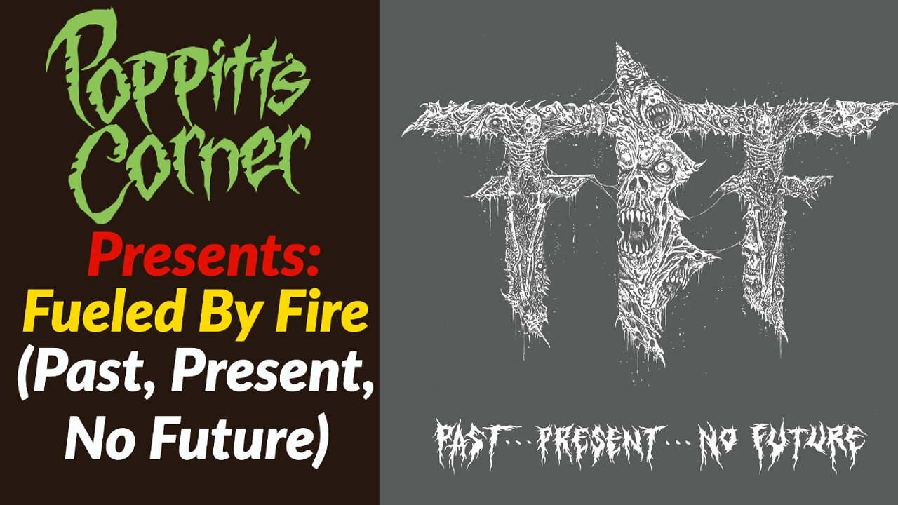 Poppitt's Corner Presents: Fueled By Fire (Past...Present...No Future)