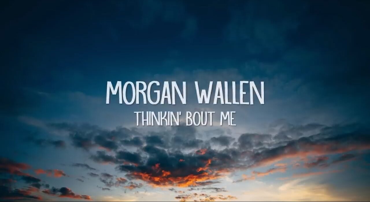 Thinkin bout me by Morgan Wallen