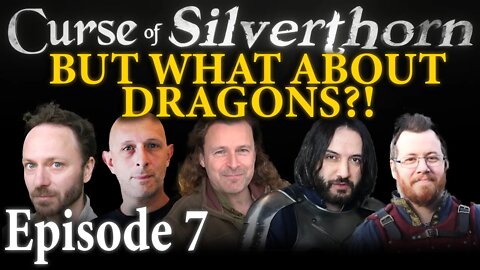 Curse of Silverthorn - Part 7, But what about dragons?