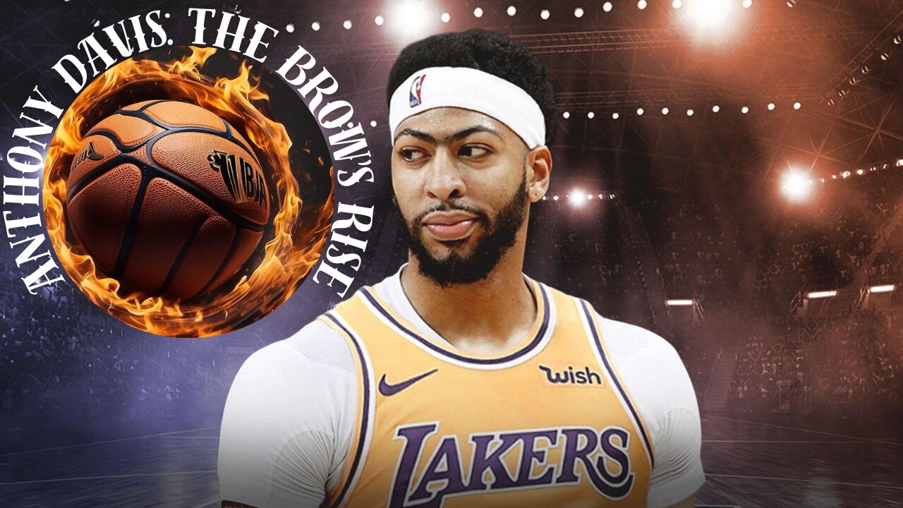 Anthony Davis: The Brow's Rise