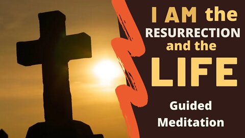 I AM THE RESURRECTION AND THE LIFE | Guided Meditation with Gabriel Gonsalves