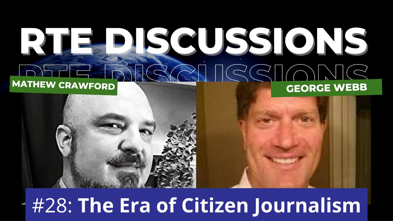 RTE Discussions #28: The Era of Citizen Journalism (w/ George Webb)