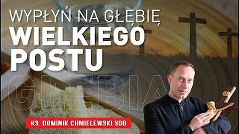 ks. Dominik Chmielewski - "WYPŁYŃ NA GŁĘBIĘ WIELKIEGO POSTU"