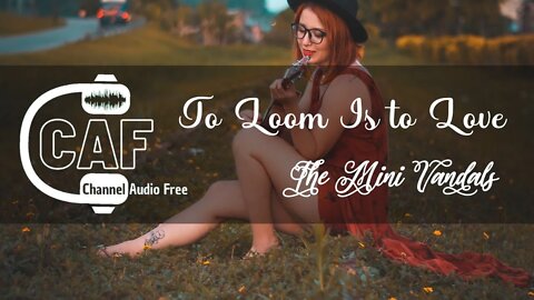 CAFree – To Loom Is to Love – The Mini Vandals