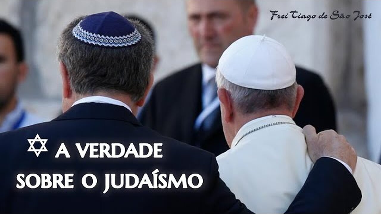 A VERDADE sobre o JUDAÍSMO: A IGREJA e a SINAGOGA depois do Vaticano II – Frei Tiago de São José