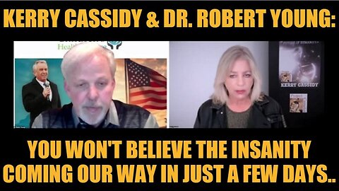 Kerry Cassidy & Dr. Robert Young Update: "You Won't Believe The Insanity Coming Our Way In Just A Few Days.."