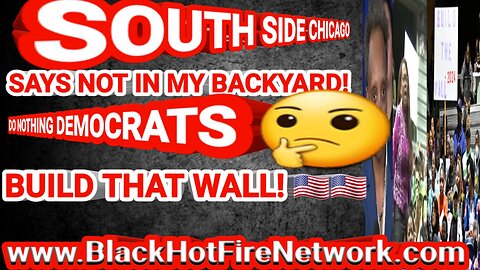 SOUTH SIDE CHICAGO SAYS NOT IN MY BACKYARD DO NOTHING DEMOCRATS, BUILD THAT WALL!