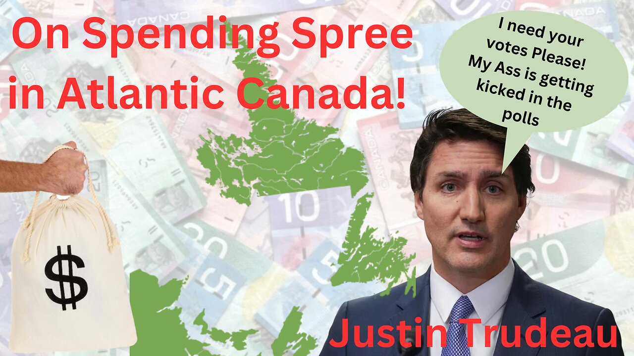 Justin Trudeau on spending Spree in Atlantic Canada