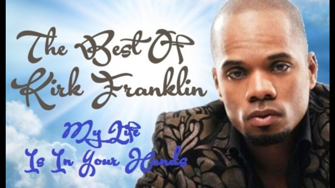 My life is in Your hands by Kirk Franklin