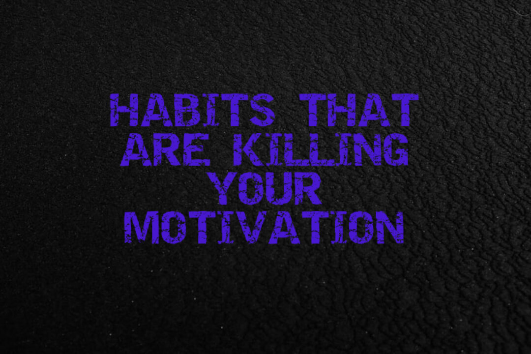 HABITS THAT KILL YOUR MOTIVATION