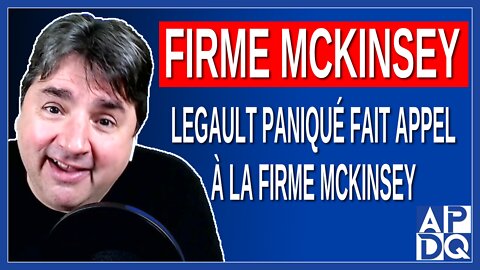 Legault paniqué fait appel à la firme McKinsey