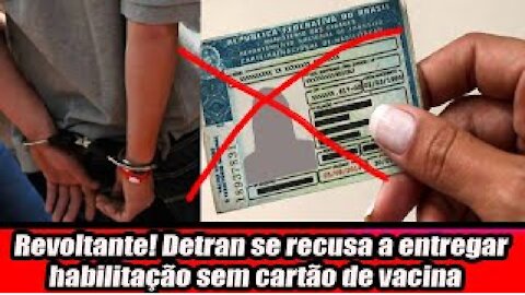 Revoltante! Detran se recusa a entregar habilitação sem cartão de vacina