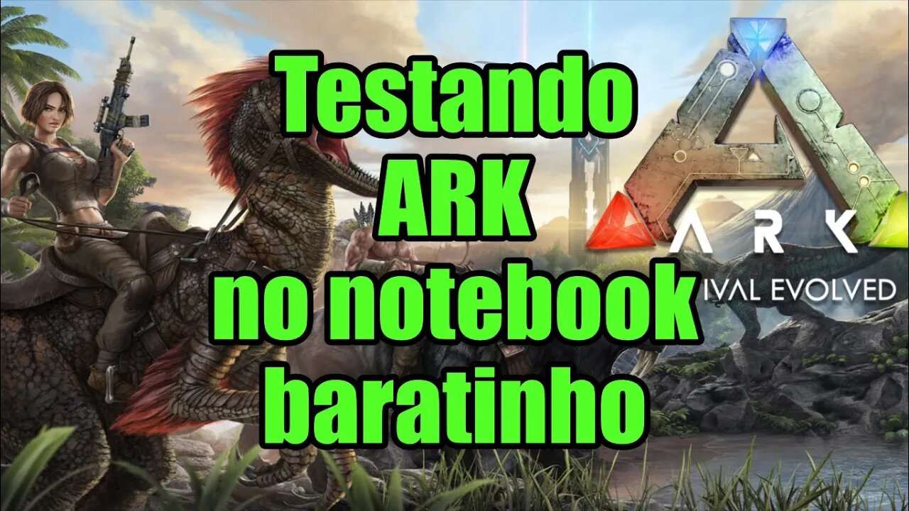 Testando ARK: Survival Evolved no notebook baratinho