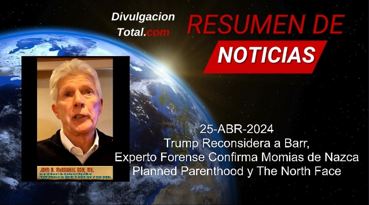 25-ABR-2024 Experto Forense Confirma Momias de Nazca, Trump y Barr, The North Face y Más