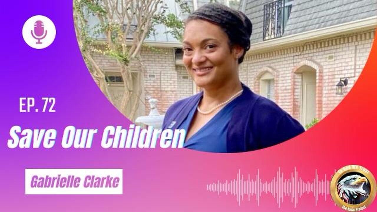 Ep. 72 Gabrielle Clark: Save Our Children